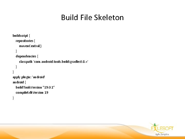 Build File Skeleton buildscript { repositories { maven. Central() } dependencies { classpath 'com.