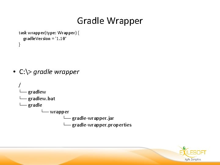 Gradle Wrapper task wrapper(type: Wrapper) { gradle. Version = '1. 10‘ } • C: