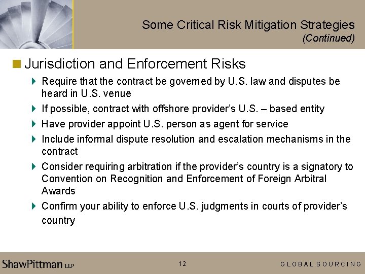 Some Critical Risk Mitigation Strategies (Continued) <Jurisdiction and Enforcement Risks 4 Require that the
