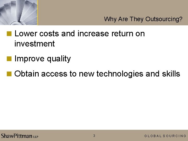 Why Are They Outsourcing? < Lower costs and increase return on investment < Improve