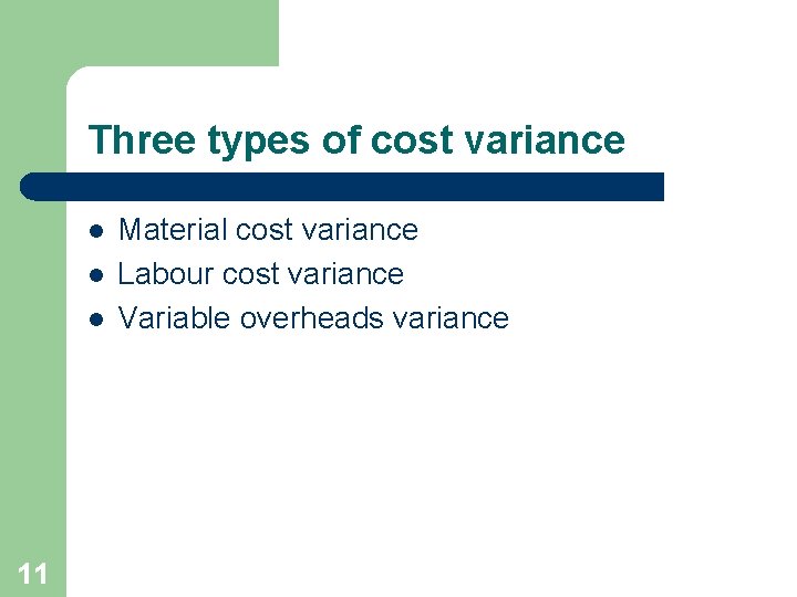 Three types of cost variance l l l 11 Material cost variance Labour cost