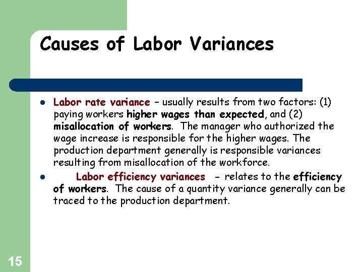 Causes of Labor Variances l l 15 Labor rate variance – usually results from