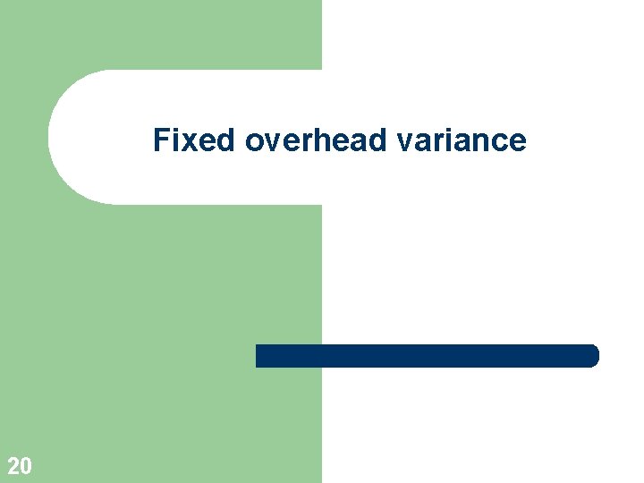 Fixed overhead variance 20 