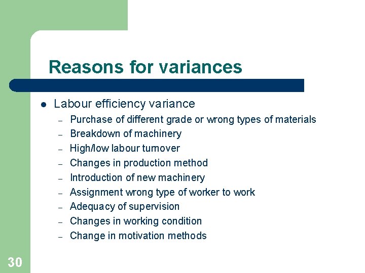 Reasons for variances l Labour efficiency variance – – – – – 30 Purchase