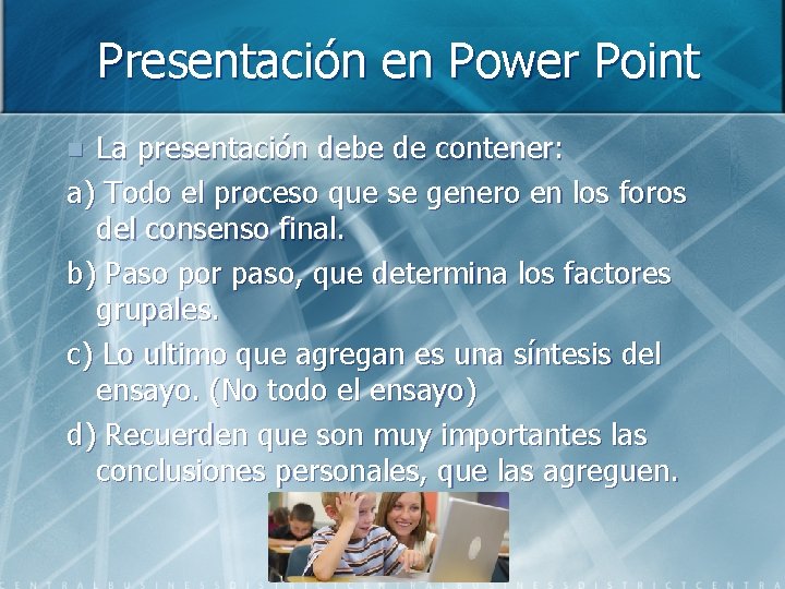 Presentación en Power Point La presentación debe de contener: a) Todo el proceso que