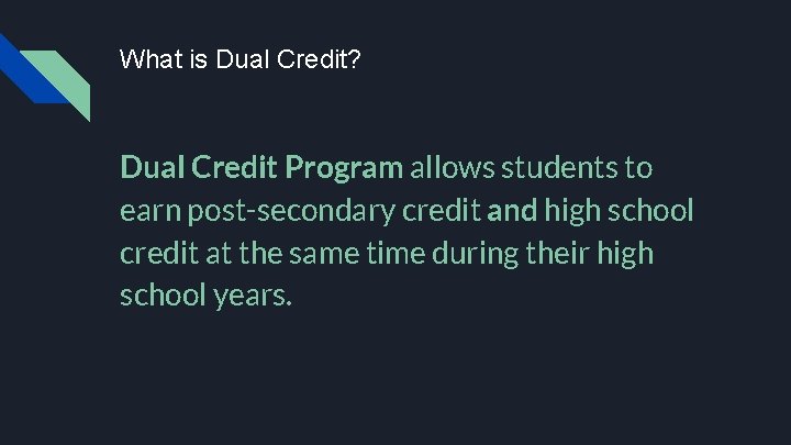 What is Dual Credit? Dual Credit Program allows students to earn post-secondary credit and