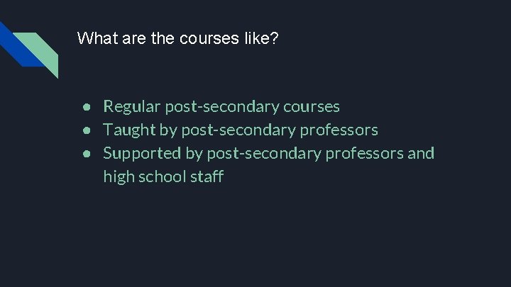 What are the courses like? ● Regular post-secondary courses ● Taught by post-secondary professors