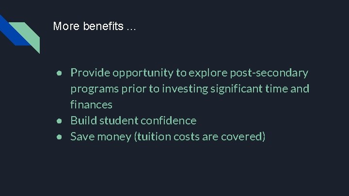 More benefits. . . ● Provide opportunity to explore post-secondary programs prior to investing