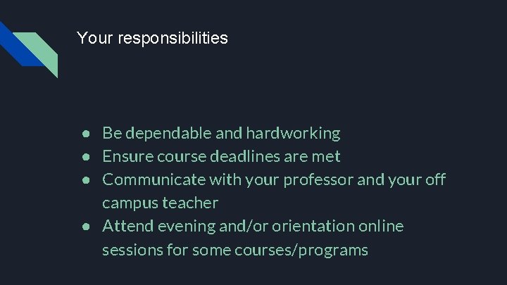 Your responsibilities ● Be dependable and hardworking ● Ensure course deadlines are met ●