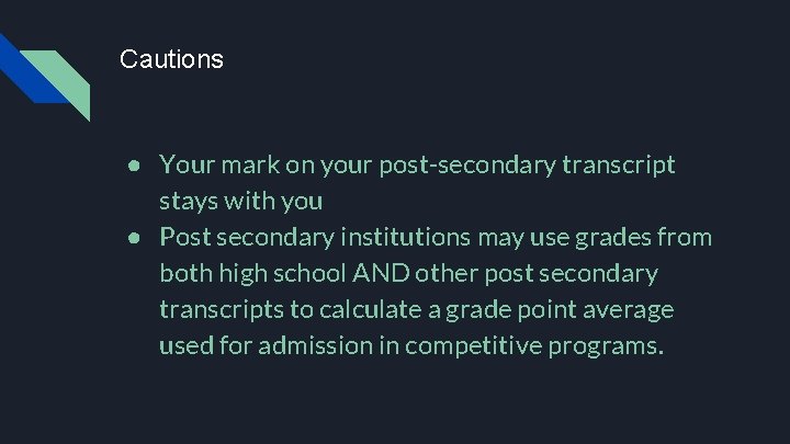 Cautions ● Your mark on your post-secondary transcript stays with you ● Post secondary