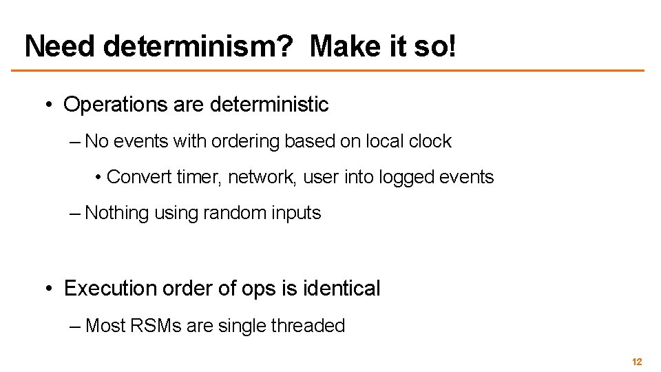 Need determinism? Make it so! • Operations are deterministic – No events with ordering