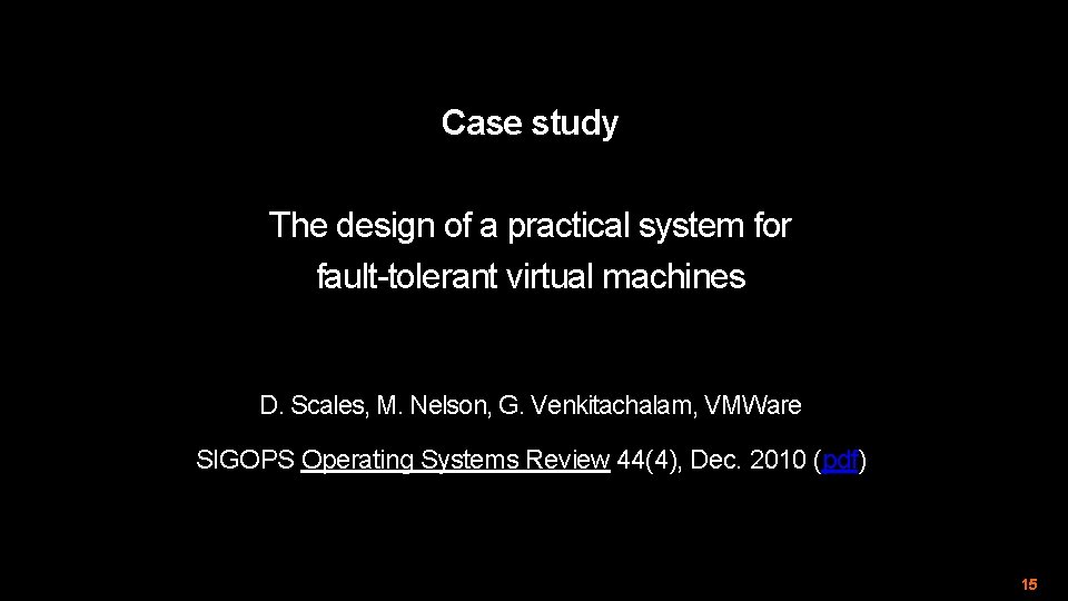 Case study The design of a practical system for fault-tolerant virtual machines D. Scales,