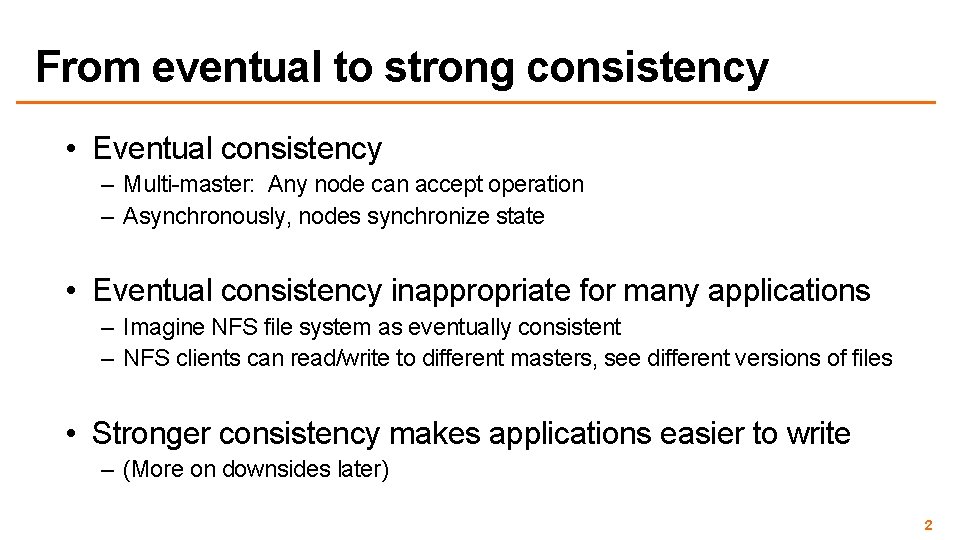 From eventual to strong consistency • Eventual consistency – Multi-master: Any node can accept