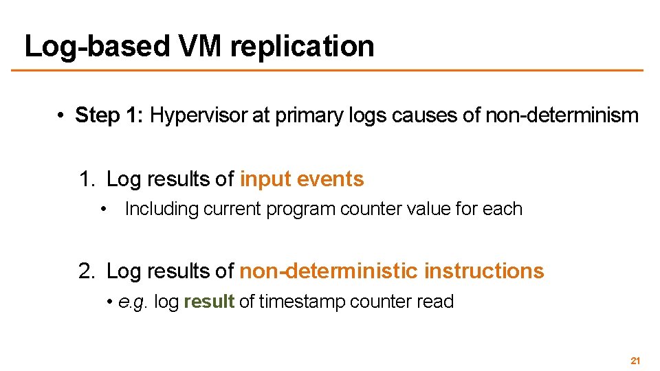 Log-based VM replication • Step 1: Hypervisor at primary logs causes of non-determinism 1.