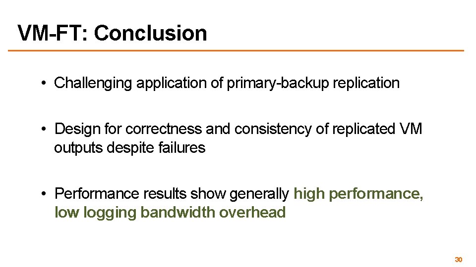 VM-FT: Conclusion • Challenging application of primary-backup replication • Design for correctness and consistency