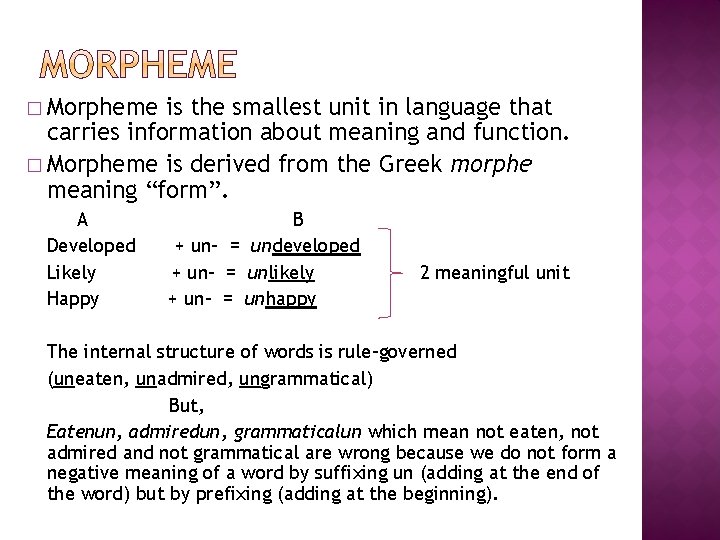 � Morpheme is the smallest unit in language that carries information about meaning and