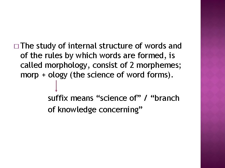 � The study of internal structure of words and of the rules by which