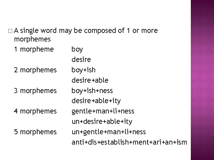 �A single word may be composed of 1 or more morphemes 1 morpheme boy