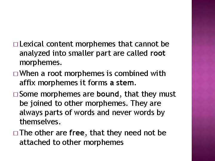 � Lexical content morphemes that cannot be analyzed into smaller part are called root