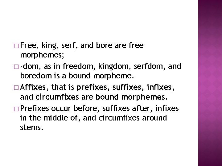 � Free, king, serf, and bore are free morphemes; � -dom, as in freedom,