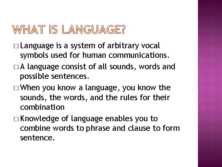 � Language is a system of arbitrary vocal symbols used for human communications. �