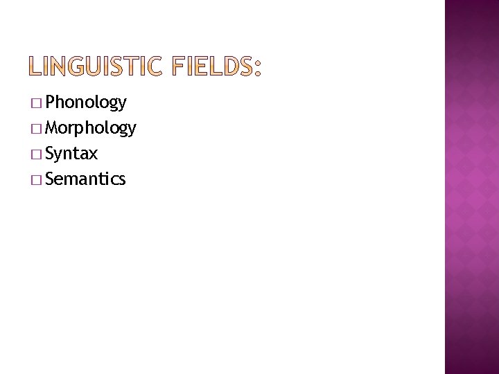 � Phonology � Morphology � Syntax � Semantics 