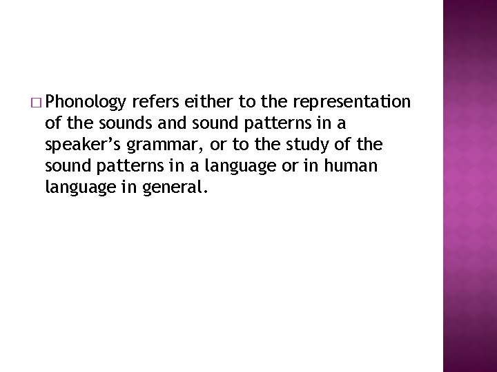 � Phonology refers either to the representation of the sounds and sound patterns in