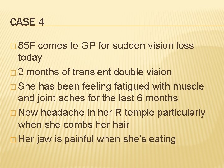 CASE 4 � 85 F comes to GP for sudden vision loss today �
