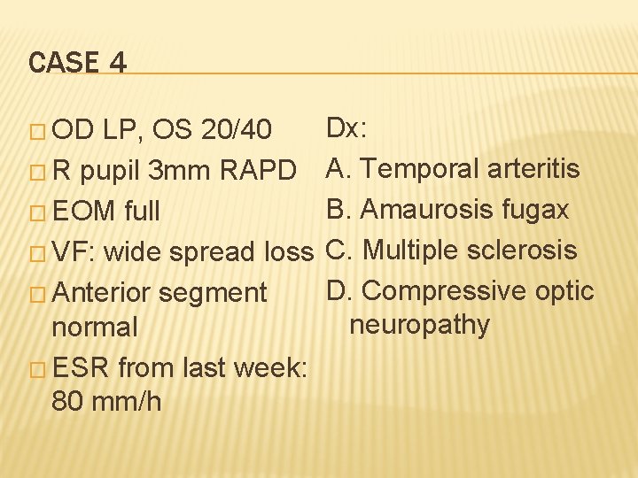 CASE 4 � OD LP, OS 20/40 � R pupil 3 mm RAPD �