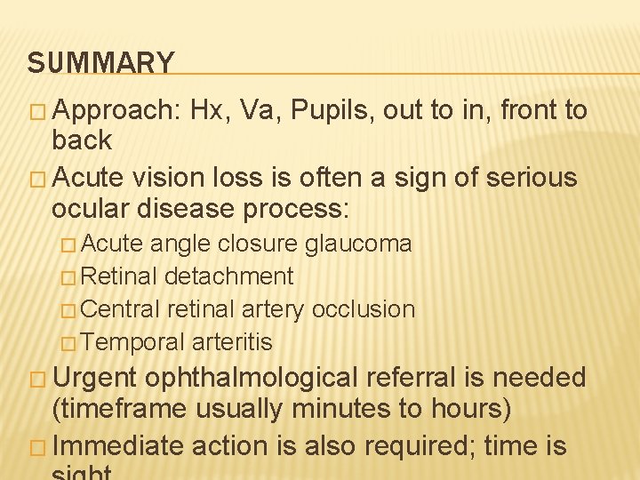 SUMMARY � Approach: Hx, Va, Pupils, out to in, front to back � Acute