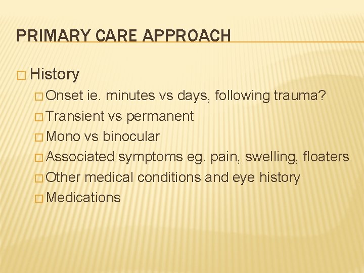 PRIMARY CARE APPROACH � History � Onset ie. minutes vs days, following trauma? �