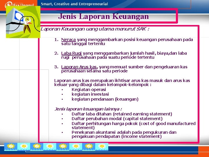 Jenis Laporan Keuangan uang utama menurut SAK : 1. Neraca yang menggambarkan posisi keuangan