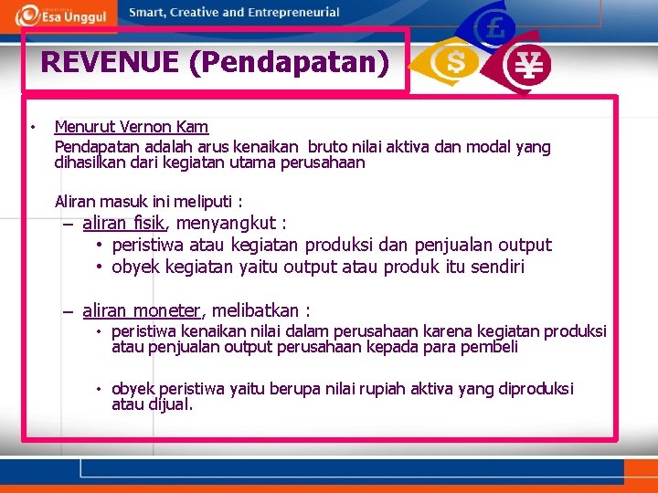 REVENUE (Pendapatan) • Menurut Vernon Kam Pendapatan adalah arus kenaikan bruto nilai aktiva dan