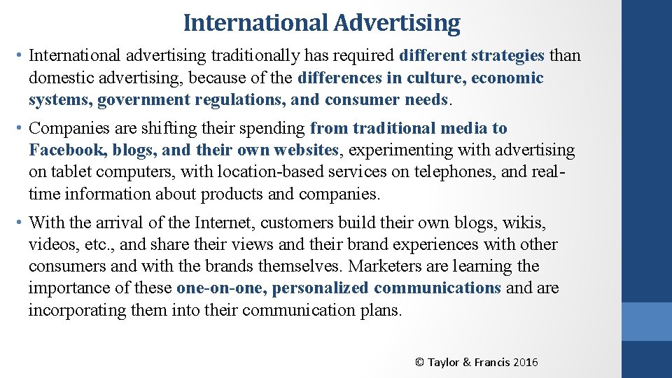 International Advertising • International advertising traditionally has required different strategies than domestic advertising, because