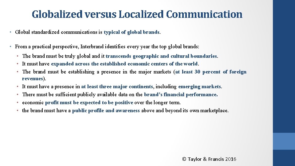 Globalized versus Localized Communication • Global standardized communications is typical of global brands. •