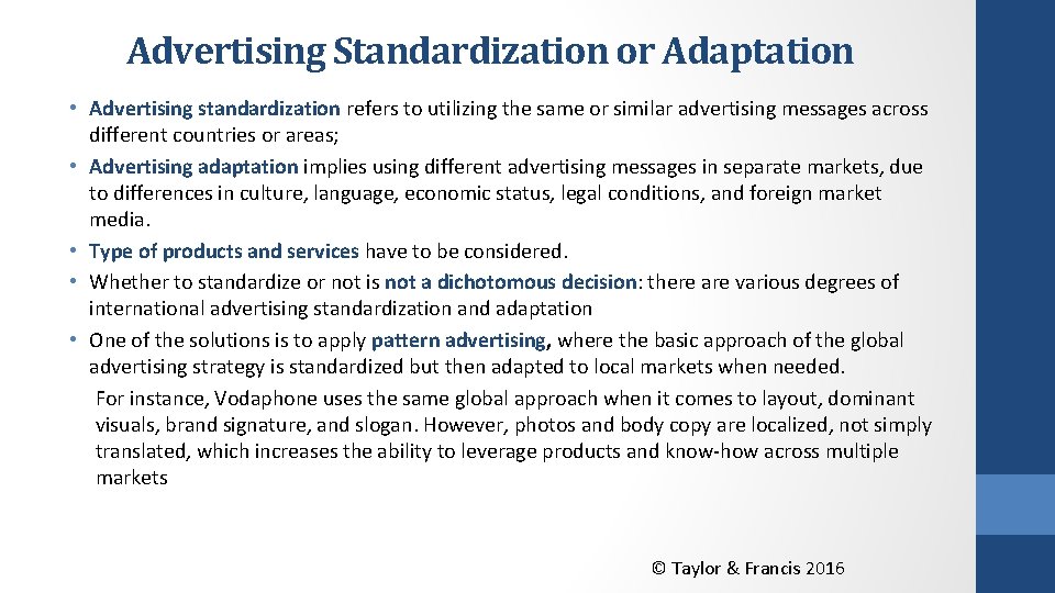 Advertising Standardization or Adaptation • Advertising standardization refers to utilizing the same or similar