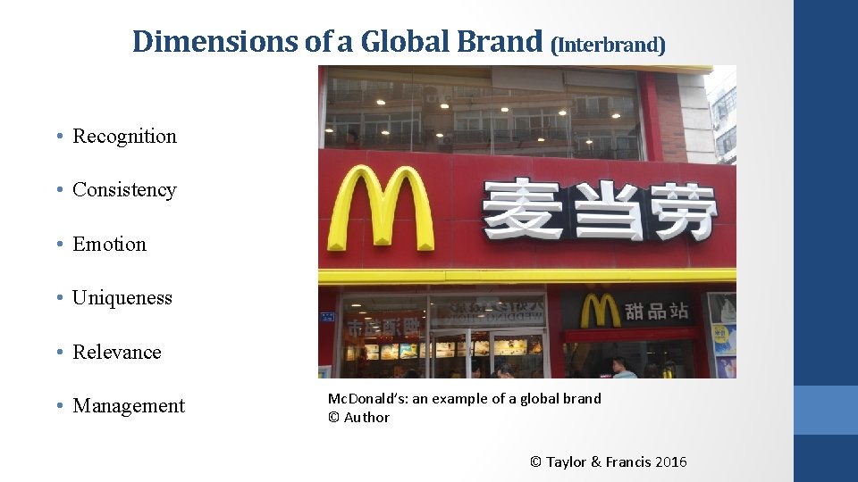 Dimensions of a Global Brand (Interbrand) • Recognition • Consistency • Emotion • Uniqueness