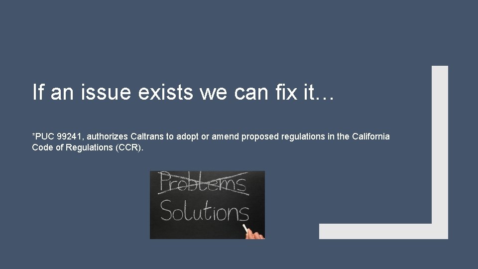 If an issue exists we can fix it… *PUC 99241, authorizes Caltrans to adopt