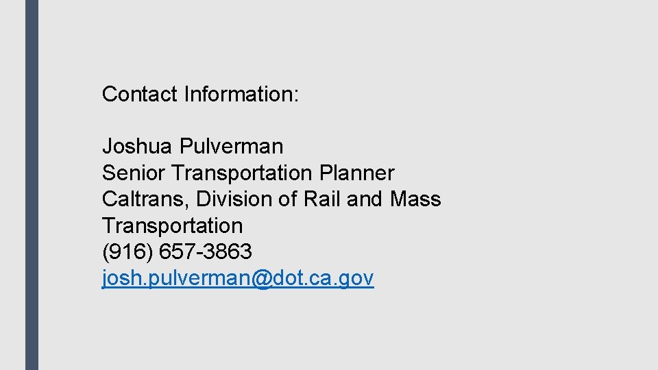 Contact Information: Joshua Pulverman Senior Transportation Planner Caltrans, Division of Rail and Mass Transportation