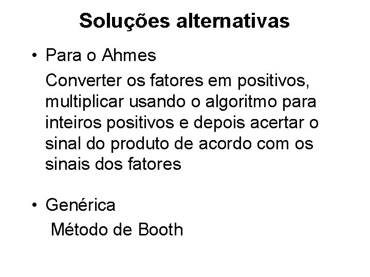 Soluções alternativas • Para o Ahmes Converter os fatores em positivos, multiplicar usando o