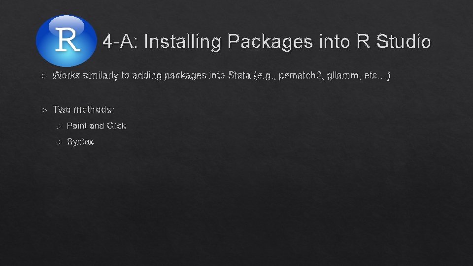 4 -A: Installing Packages into R Studio Works similarly to adding packages into Stata