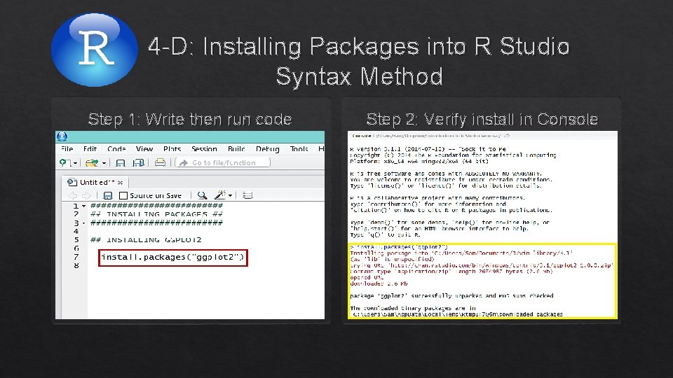 4 -D: Installing Packages into R Studio Syntax Method Step 1: Write then run
