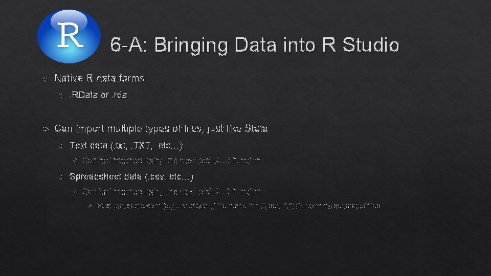 6 -A: Bringing Data into R Studio Native R data forms . RData or.