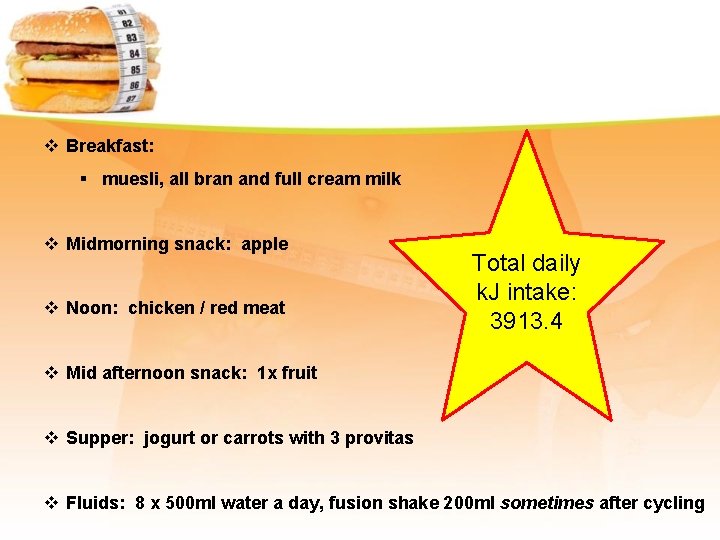 v Breakfast: § muesli, all bran and full cream milk v Midmorning snack: apple