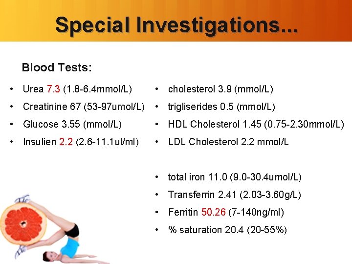 Special Investigations. . . Blood Tests: • Urea 7. 3 (1. 8 -6. 4