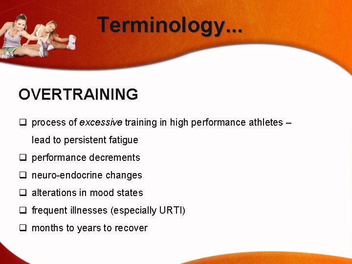 Terminology. . . OVERTRAINING q process of excessive training in high performance athletes –