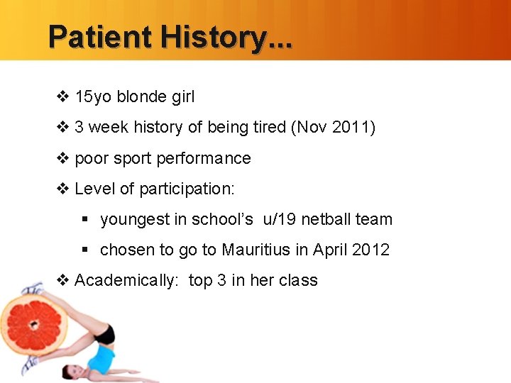 Patient History. . . v 15 yo blonde girl v 3 week history of