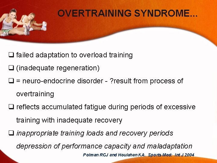 OVERTRAINING SYNDROME. . . q failed adaptation to overload training q (inadequate regeneration) q