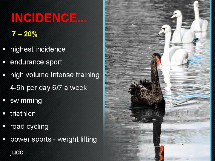 INCIDENCE. . . 7 – 20% § highest incidence § endurance sport § high