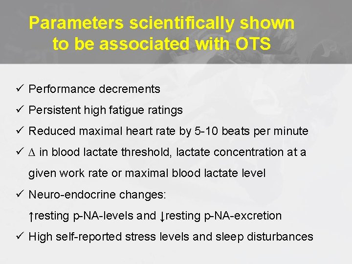 Parameters scientifically shown to be associated with OTS ü Performance decrements ü Persistent high